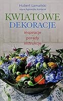 Kwiatowe dekoracje: inspiracje, porady, instrukcje 8380590627 Book Cover