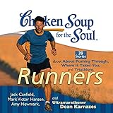 Chicken Soup for the Soul: Runners: 39 Stories About Pushing Through, Where It Takes You and Triathlons