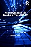 Chemistry, Pharmacy and Revolution in France, 1777-1809 (English Edition)