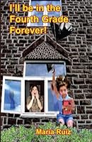 I'll be in the Fourth Grade Forever 1475041748 Book Cover