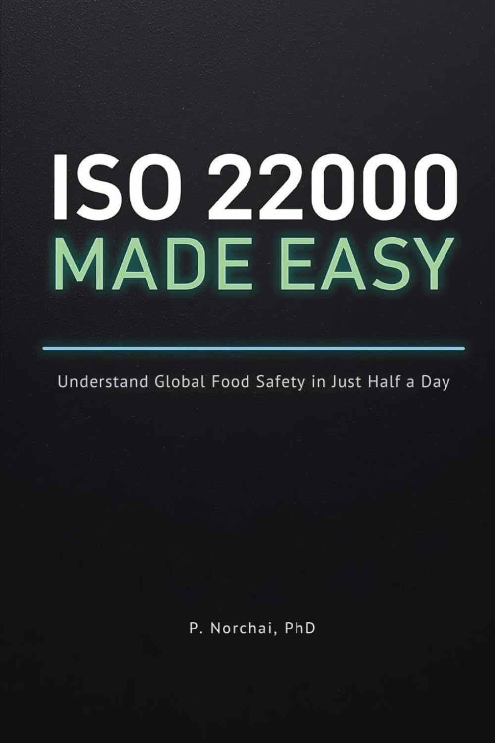 ISO 22000 MADE EASY: Understand Global Food Safety in Just Half a Day