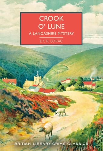 Crook o' Lune: A Lancashire Mystery (British Library Crime Classics #104): E.C.R. Lorac