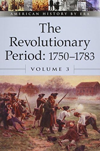 The Revolutionary Period: 1750-1783 (American History By Era)