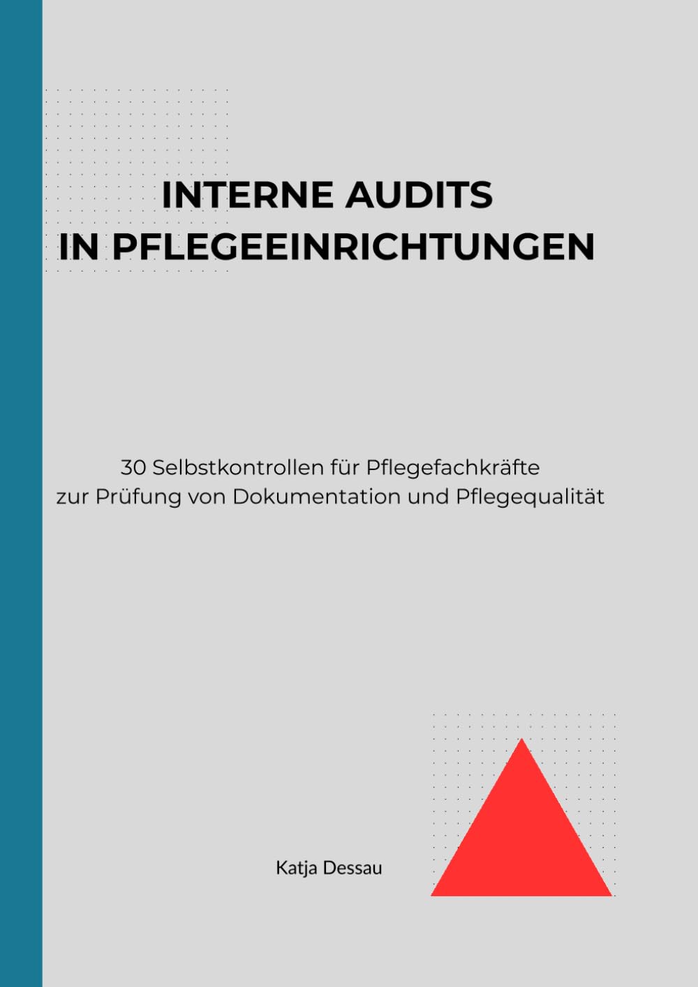 Interne Audits in Pflegeeinrichtungen: 30 Selbstkontrollen für Pflegefachkräfte zur Prüfung von Dokumentation und Pflegequalität