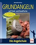 Grundangeln: auf Fried- und Raubfische (Die Angelschule)
