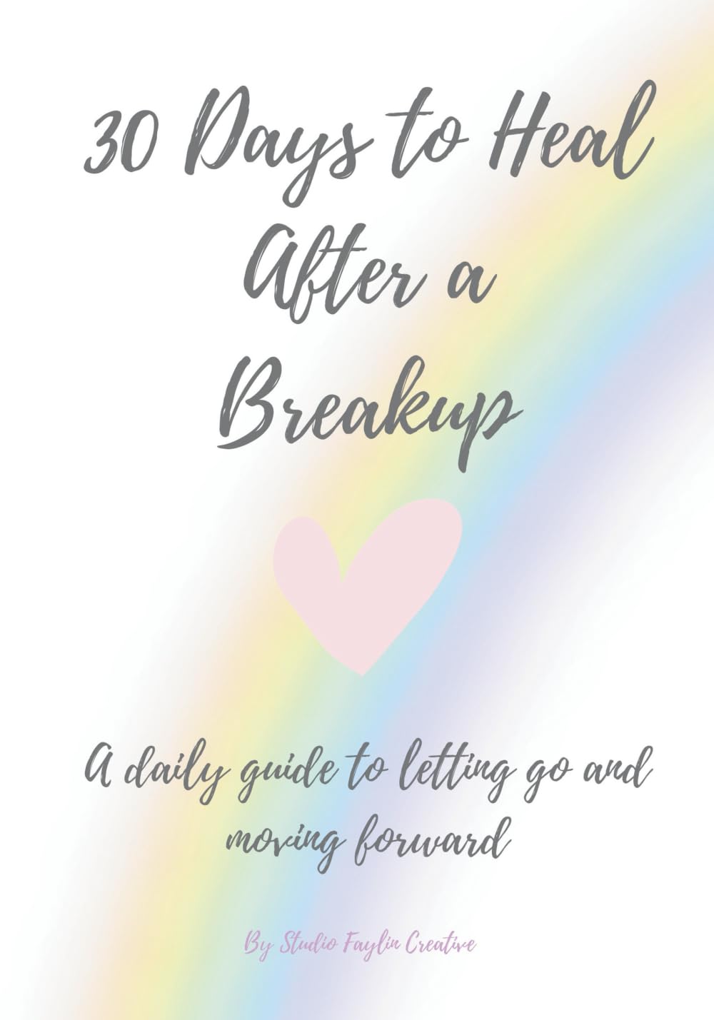 30 Days to heal after a breakup: A daily guide to letting go and moving forward