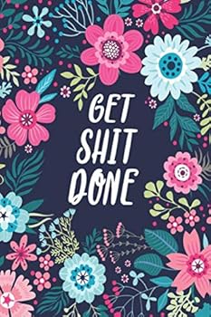 Get Shit Done : Motivational College Ruled Journal and Notebook - Blank Medium Lined Diary for Notes, Goals and Brilliant Ideas - Cute Cartoon Floral Pattern