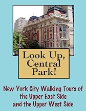Look Up, Central Park! New York City Walking Tours of the Upper East Side and the Upper West Side (Look Up, America! Series)