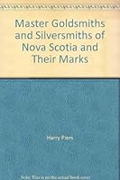 Master goldsmiths and silversmiths of Nova Scotia and their marks B0007J8EQG Book Cover