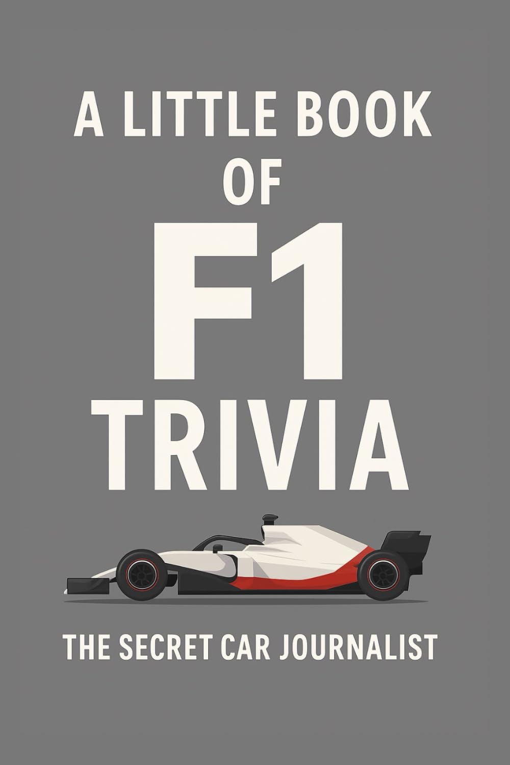 A Little Book of F1 Trivia: 50 Tales of Formula 1 Mayhem, Magic and Madness