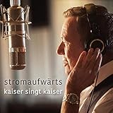  stromaufwärts - kaiser singt kaiser
