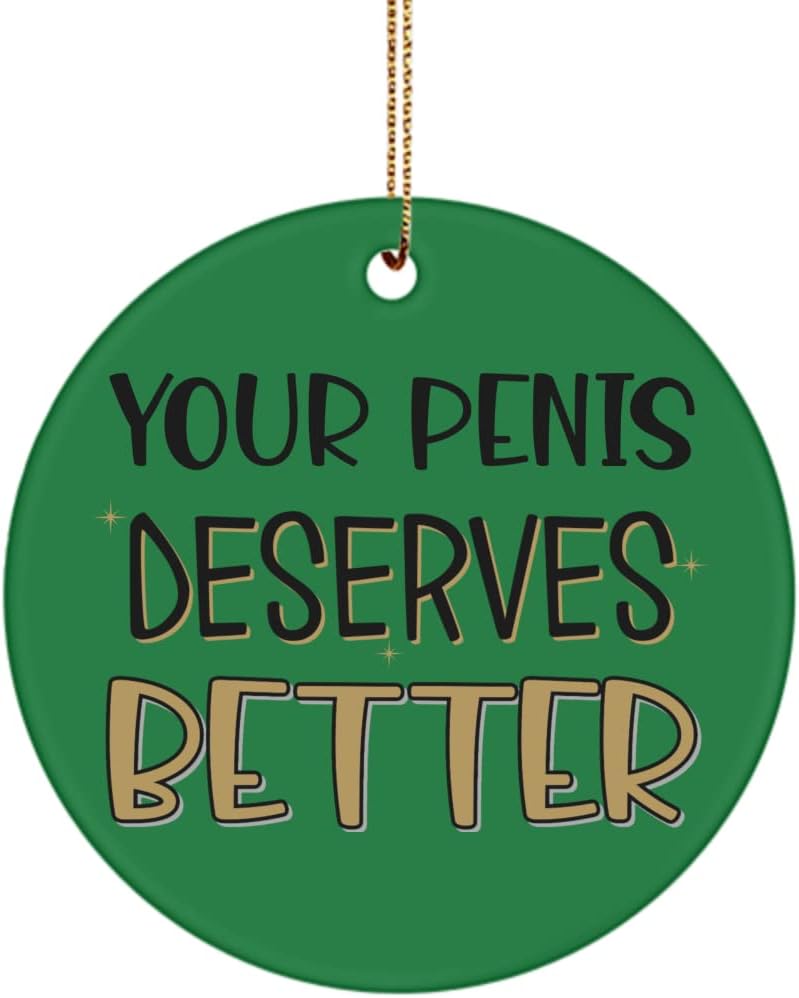 Divorce Ornament for Men Divorced Best Friend Your Penis Deserves Better Funny Breakup Dirty Gag Jokes for Him Adult Humor 3 inch Round Ceramic Tree D