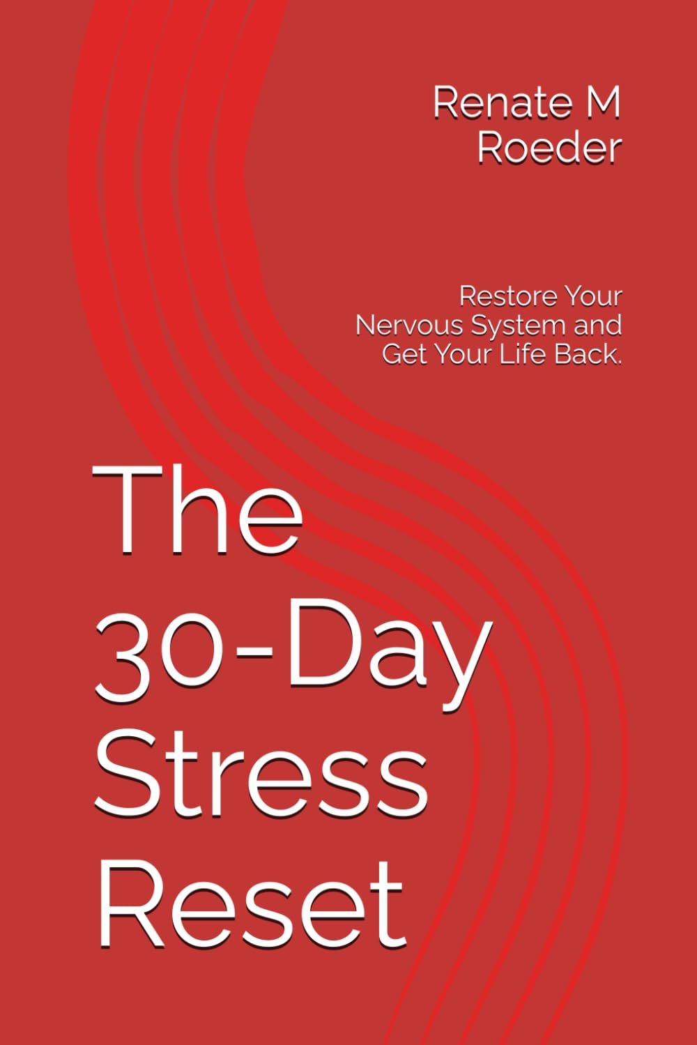 The 30-Day Stress Reset: A Science-Backed Method to Work with Body and Mind
