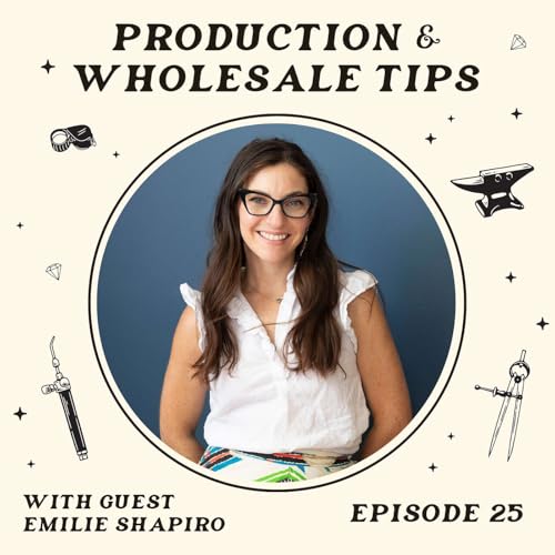 Production & Wholesale Tips With Special Guest Emilie Shapiro