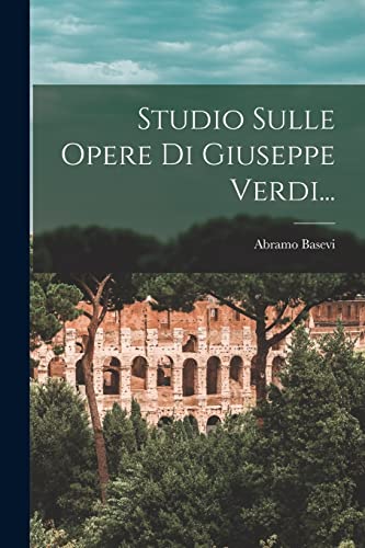 Studio Sulle Opere Di Giuseppe Verdi... (Italian Edition)