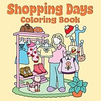 Shopping Days: A Whimsical Fashion & Cozy Life Coloring Adventure: Relax and Color Your Way Through Stylish Shops, Cute Outfits, and Cozy Shopping Moments! B0F666VFSC Book Cover
