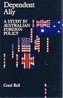 Dependent Ally: A Study in Australian Foreign Policy 0195547470 Book Cover