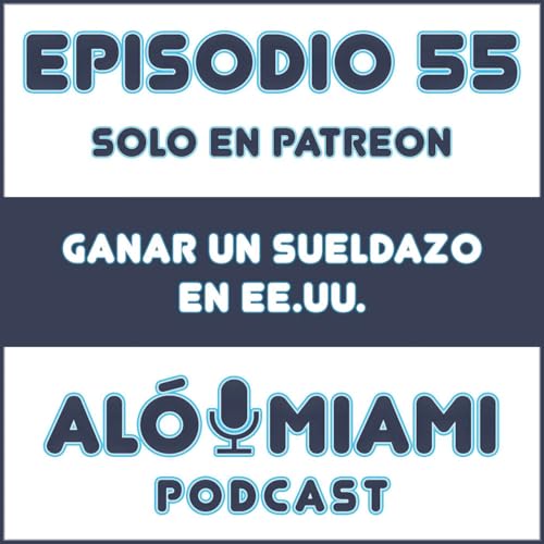 Page de couverture de Aló Miami - Ep. 55. Ganar un sueldazo en EE.UU. (TRÁILER)