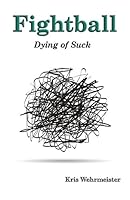 Fightball: Dying of Suck 0692554173 Book Cover