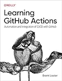 Learning GitHub Actions: Automation and Integration of CI/CD with GitHub - Brent Laster 