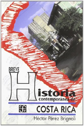 Breve historia contemporánea de Costa Rica (Spanish Edition)