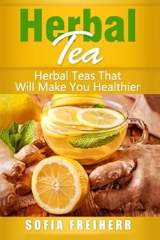 Paperback Herbal Tea: Herbal Teas That Will Make You Healthier Book