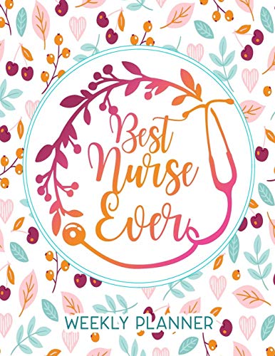 Best Nurse Ever Weekly Planner: Calendar With To-Do List and space for Notes,Vertical undated Pages,...