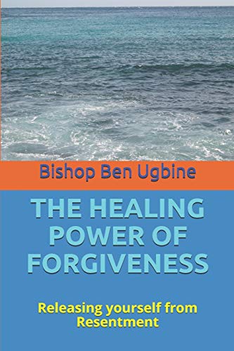 THE HEALING POWER OF FORGIVENESS: Releasing yourself from Resentment