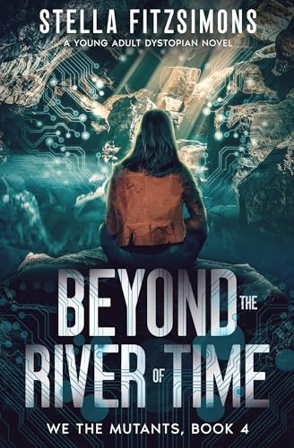 Beyond the River of Time: A Young Adult Dystopian Novel (We The Mutants Book 4)