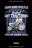  Manch einer spielte in seiner Kindheit mit Traktoren - Die Glücklichen tun es immer noch - Notizbuch: Lustiges Landwirt Notizbuch mit Punktraster. Tolle Landwirt Zubehör & Landwirt Geschenk Idee.