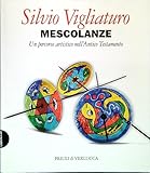 vigliaturo loredana  Silvio Vigliaturo. Mescolanze. Un percorso artistico nell\'Antico Testamento