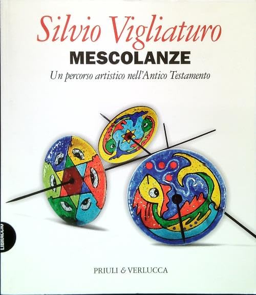  Silvio Vigliaturo. Mescolanze. Un percorso artistico nell\'Antico Testamento