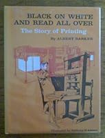 Black on White and Read All Over: The Story of Printing 0671323938 Book Cover