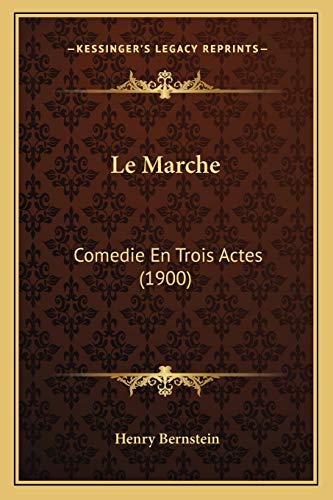 Le Marche: Comedie En Trois Actes (1900) (French Edition)