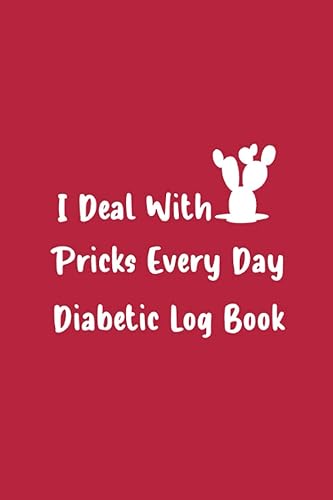 I Deal With Pricks Every Day Diabetic Log Book: Blood Sugar Level Recording Book, Simple Tracking Journal with NOTES, Breakfast, Lunch, Dinner, Bed Before &amp; After Tracking...