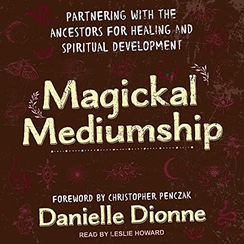 Magickal Mediumship by Danielle Dionne, Christopher Penczak - Foreword by episode artwork