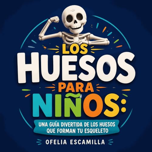 『Los huesos para ni&ntilde;os: Una gu&iacute;a divertida de los huesos que forman tu esqueleto』のカバーアート