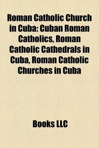 Roman Catholic Church in Cuba: Cuban Roman Catholics, Roman Catholic Cathedrals in Cuba, Roman Catholic Churches in Cuba