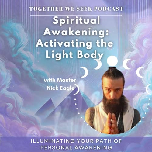 156. Spiritual Awakening - Activating the Light Body with Master Nick Eagle