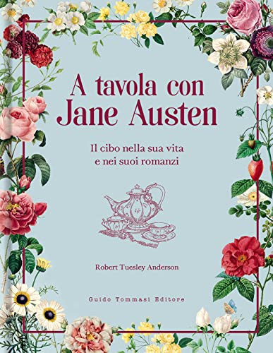 A tavola con Jane Austen. Il cibo nella sua vita e nei suoi romanz