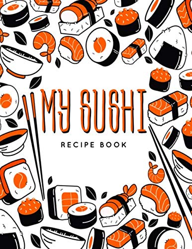 My Sushi: Recipe Book | 100 pages of recipes | 8.5x11 inches.