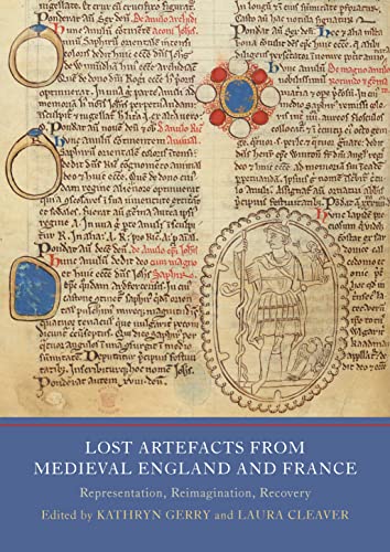 Lost Artefacts from Medieval England and France: Representation, Reimagination, Recovery (Writing History in the Middle Ages, 8)
