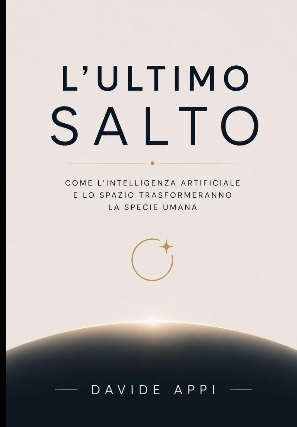 L’ULTIMO SALTO: Come l’intelligenza artificiale e lo spazio trasformeranno la specie umana