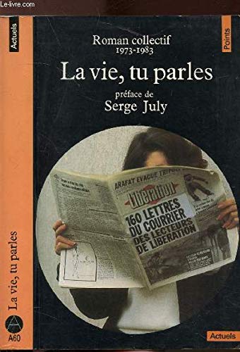 La Vie, tu parles : 160 lettres du courrier des lecteurs de  Libération, roman collectif, 1973-1983