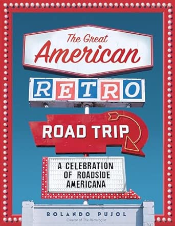 The Great American Retro Road Trip: A Celebration of Roadside Americana