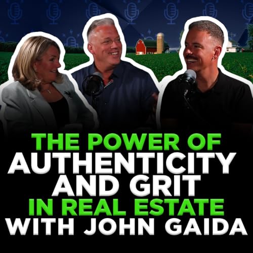 The Power Of Authenticity And Grit in Real Estate With John Gaida