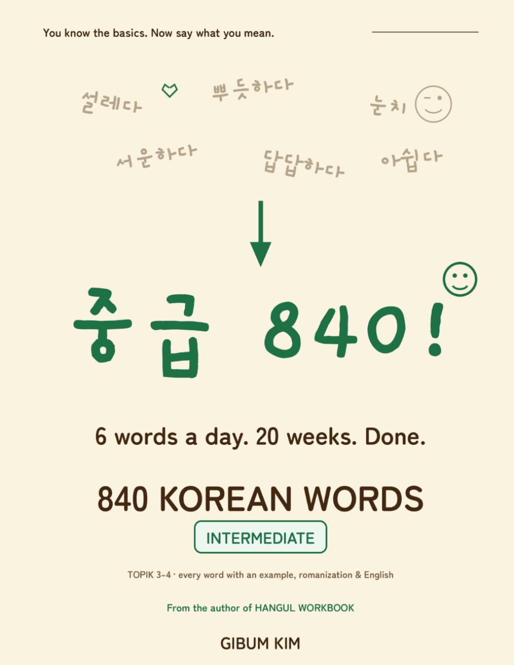 840 Korean Words: Intermediate: 6 Words a Day, 20 Weeks — The 840 Essential Words of TOPIK 3-4 with Example Sentences, Romanization, and Weekly Reviews (Korean Vocabulary Workbook)