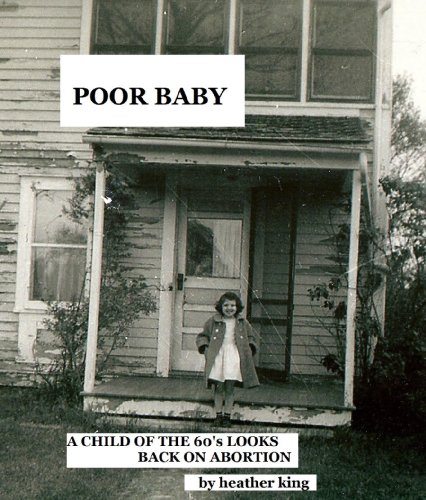 POOR BABY: A Child of the 60's Looks Back on Abortion
