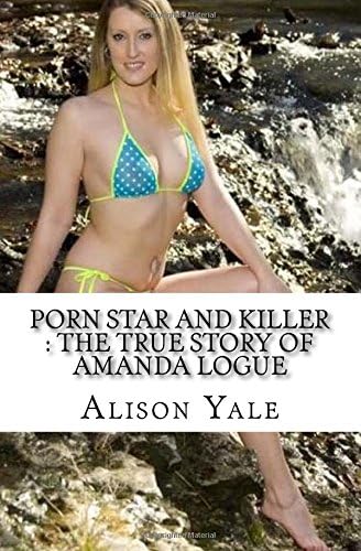 Porn Star and Killer: The True Story of Amanda Logue
