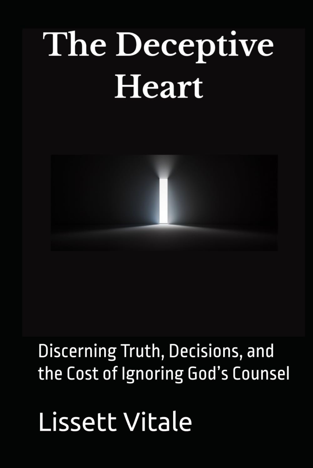 The Deceptive Heart: Discerning Truth, Decisions, and the Cost of Ignoring God’s Counsel